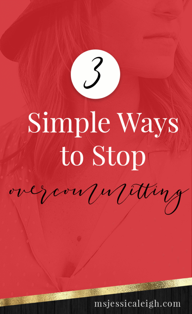 3 Simple Ways to Stop Overcommitting // Ms Jessica Leigh Blog