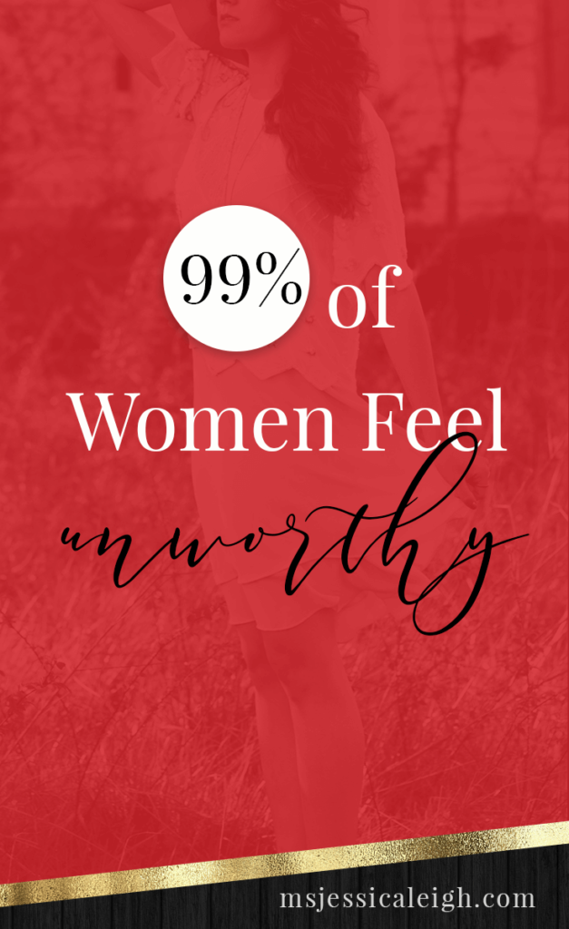 99% of Women Feel Unworthy // Ms Jessica Leigh Blog