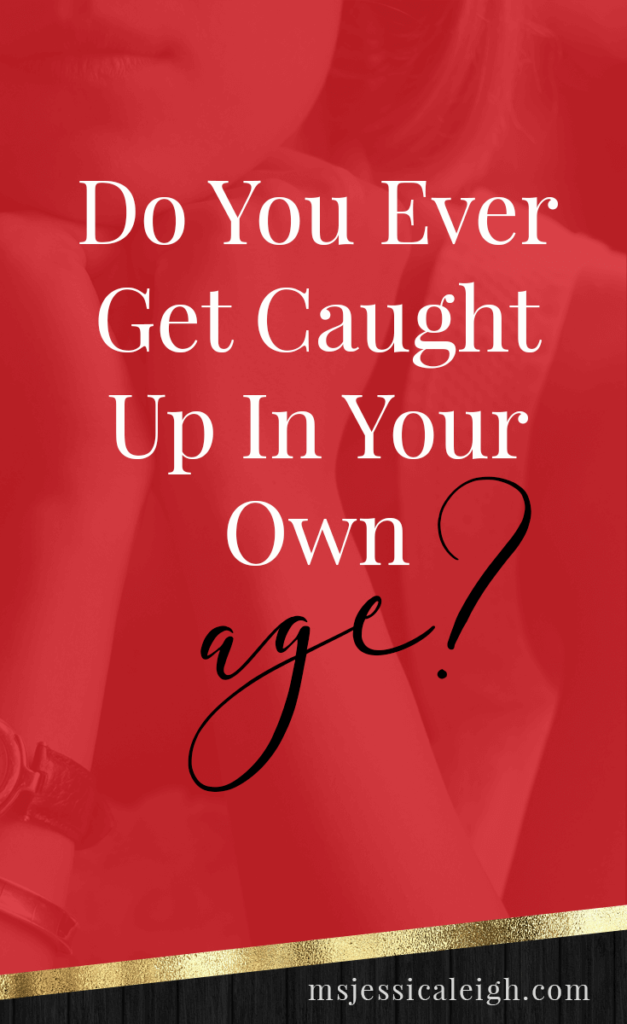 Do You Ever Get Caught Up In Your Own Age? // Ms Jessica Leigh Blog