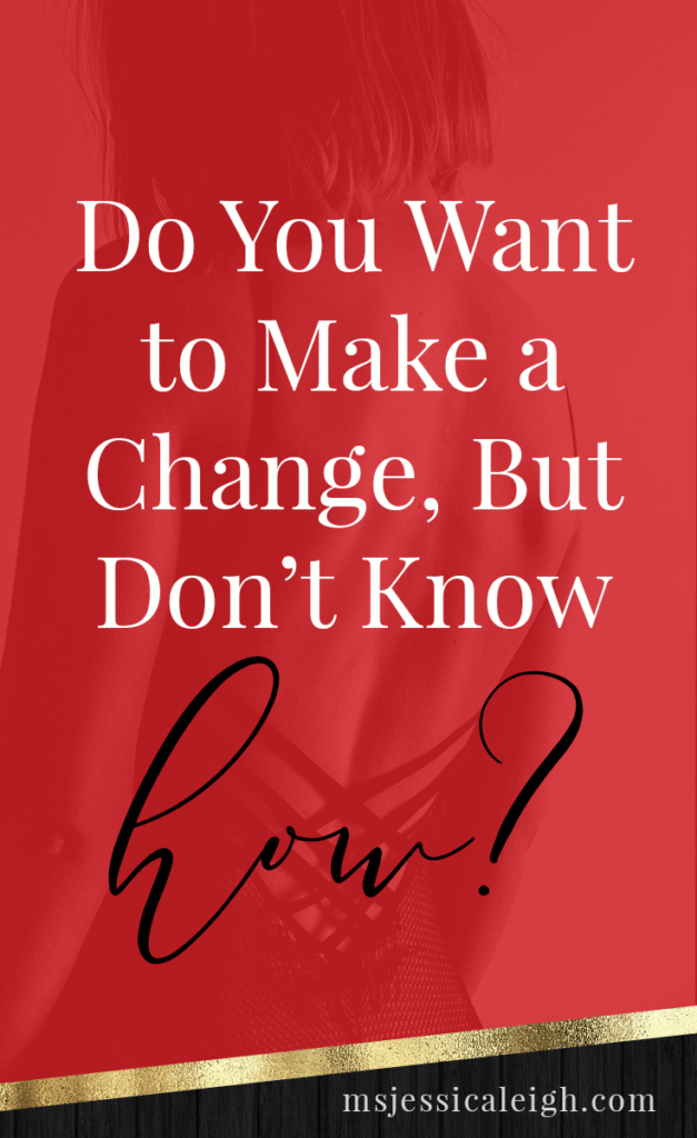 Do You Want to Make a Change, But Don't Know How? // Ms Jessica Leigh Blog