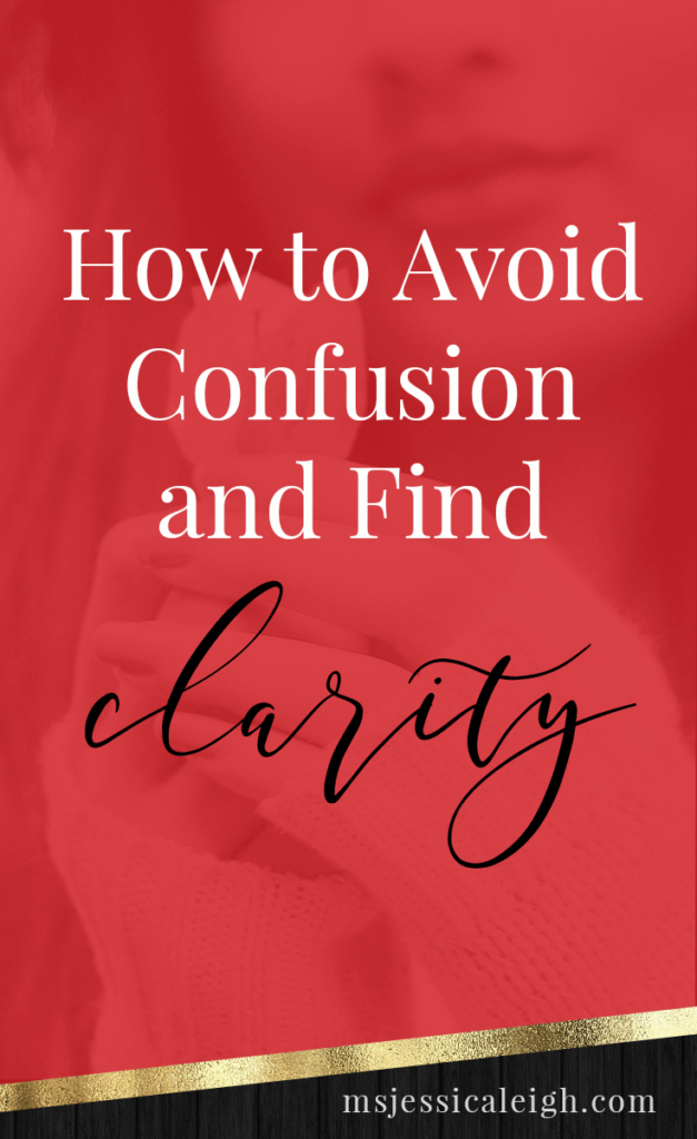 How to Avoid Confusion and Find Clarity // Ms Jessica Leigh Blog