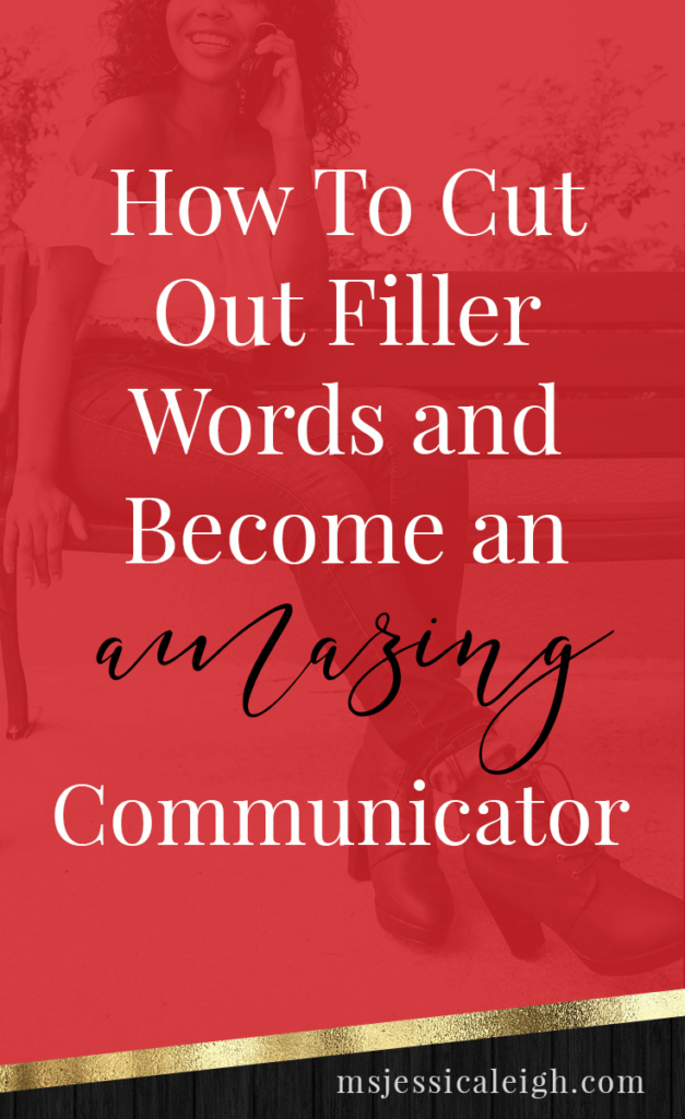 How to Cut Out Filler Words and Become an Amazing Communicator // Ms Jessica Leigh Blog