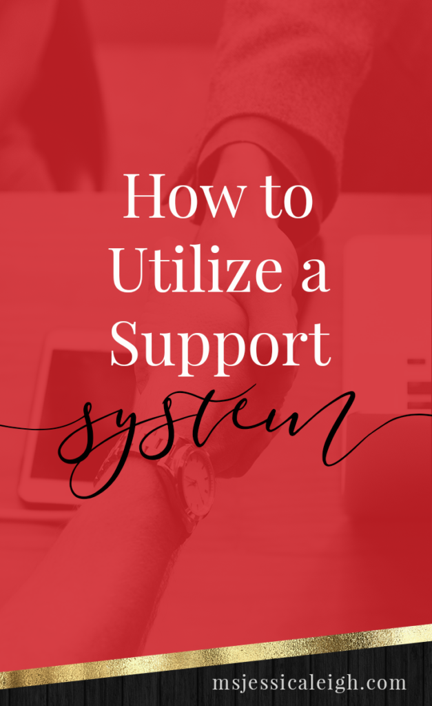 How to Utilize a Support System - Jessica Leigh